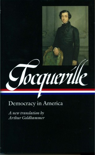 Alexis de Tocqueville, Democracy in America. Translated by Arthur Goldhammer. Published by The Library of America, 2004. ISBN-13: 978-1931082549