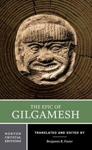 Foster, Benjamin R., ed. and trans. The Epic of Gilgamesh. Norton Critical Editions, Norton, 2019
